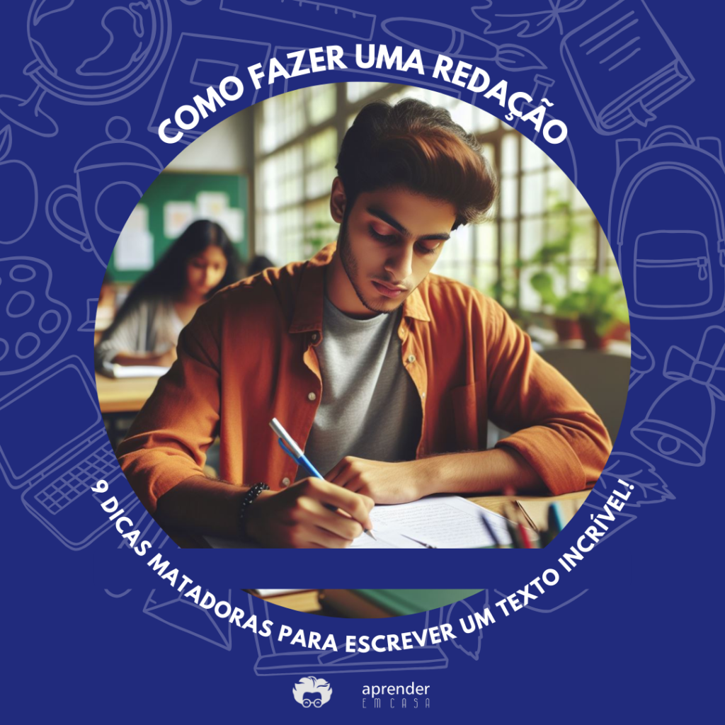 Como Fazer Uma Redação 9 Dicas Matadoras Para Escrever Um Texto Incrível Aprender Em Casa