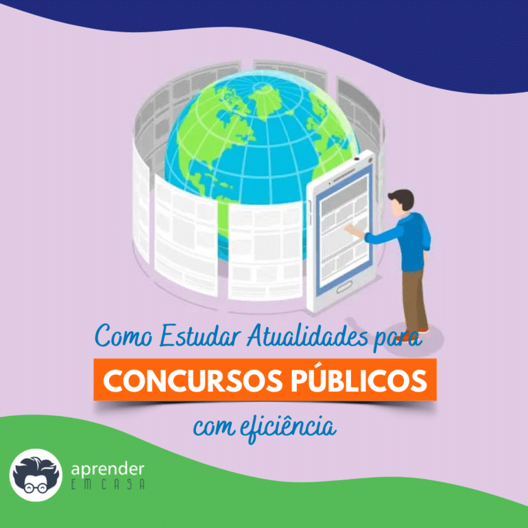 Como estudar Atualidades para concurso público com eficiência ...